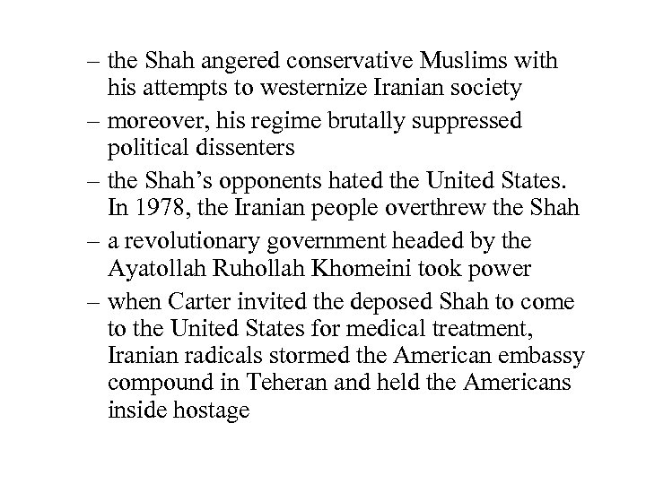 – the Shah angered conservative Muslims with his attempts to westernize Iranian society –