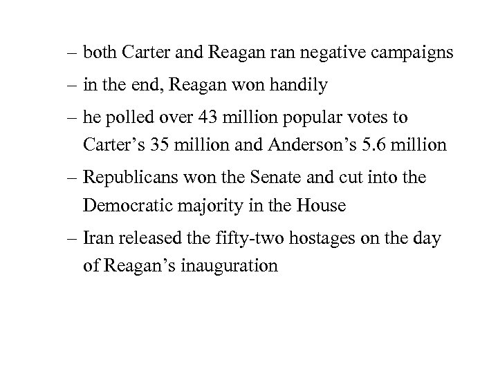 – both Carter and Reagan ran negative campaigns – in the end, Reagan won