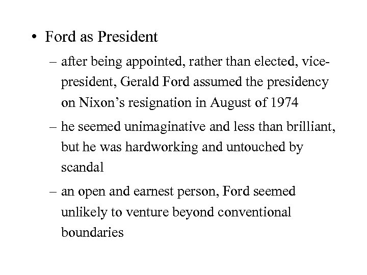 • Ford as President – after being appointed, rather than elected, vicepresident, Gerald