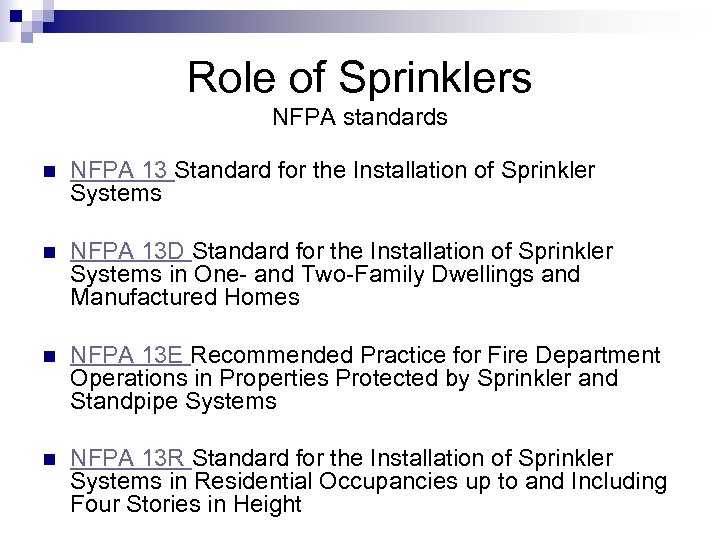 Role of Sprinklers NFPA standards n NFPA 13 Standard for the Installation of Sprinkler