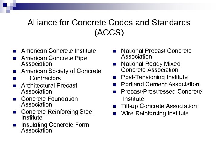 Alliance for Concrete Codes and Standards (ACCS) n n n n American Concrete Institute