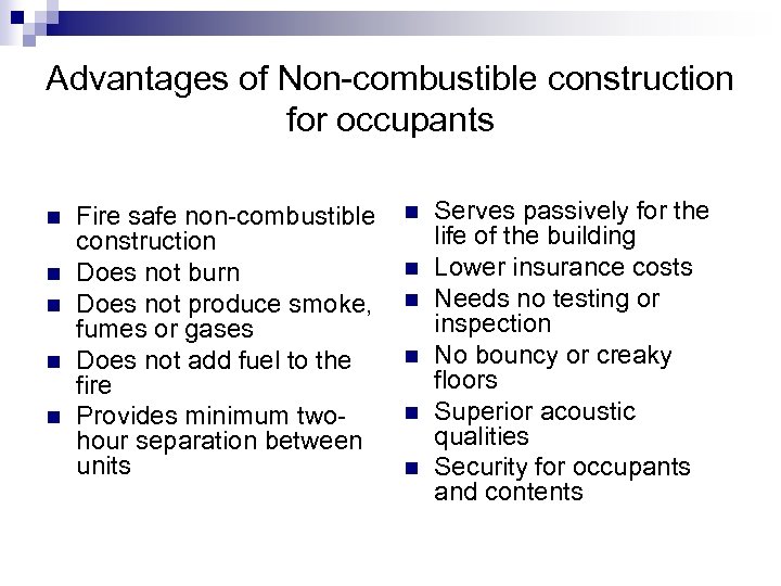 Advantages of Non-combustible construction for occupants n n n Fire safe non-combustible construction Does
