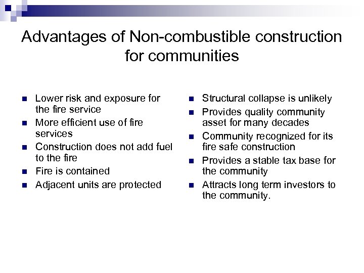 Advantages of Non-combustible construction for communities n n n Lower risk and exposure for