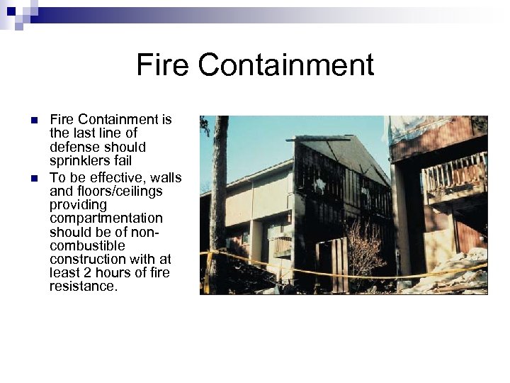 Fire Containment n n Fire Containment is the last line of defense should sprinklers