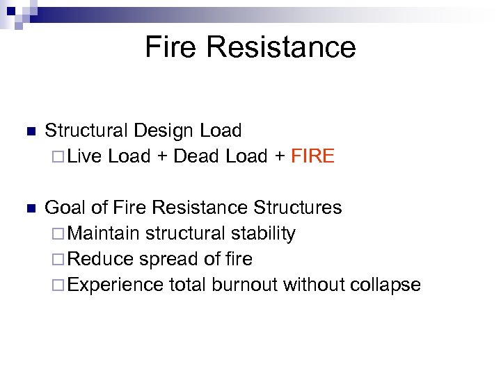 Fire Resistance n Structural Design Load ¨ Live Load + Dead Load + FIRE