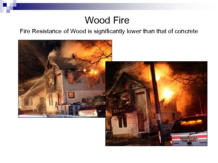 Wood Fire Resistance of Wood is significantly lower than that of concrete 
