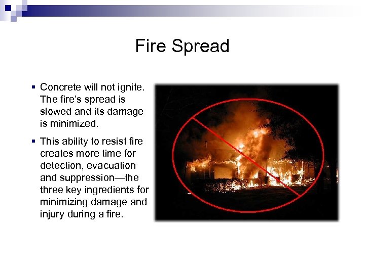 Fire Spread § Concrete will not ignite. The fire’s spread is slowed and its