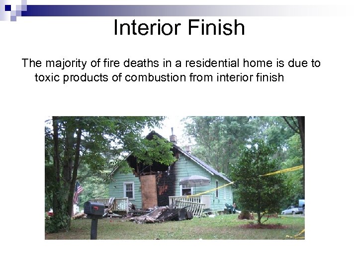 Interior Finish The majority of fire deaths in a residential home is due to