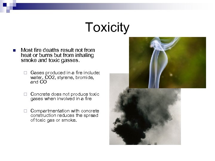 Toxicity n Most fire deaths result not from heat or burns but from inhaling