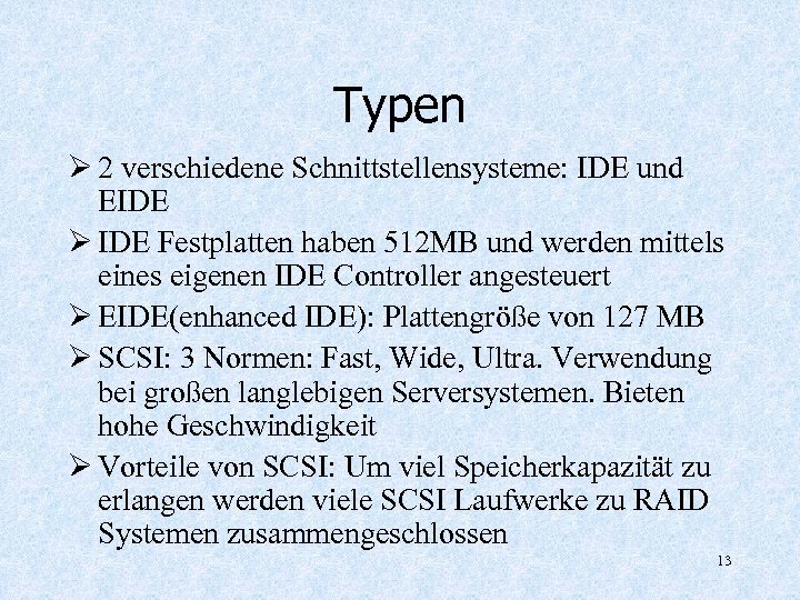 Typen Ø 2 verschiedene Schnittstellensysteme: IDE und EIDE Ø IDE Festplatten haben 512 MB