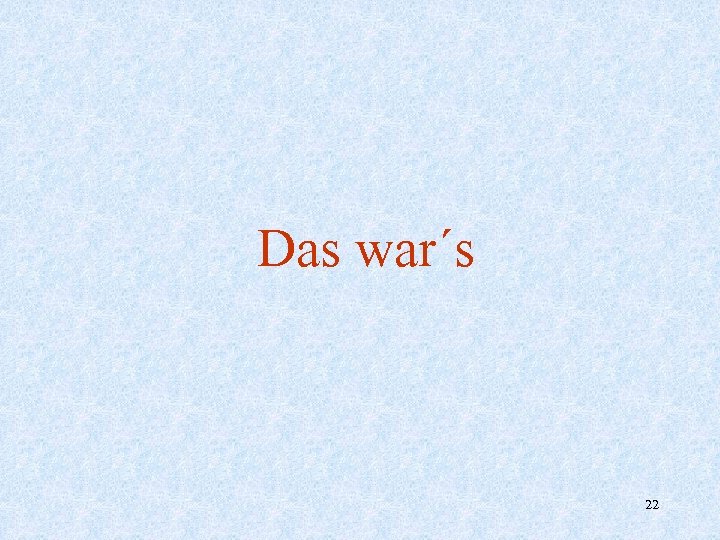 Das war´s 22 