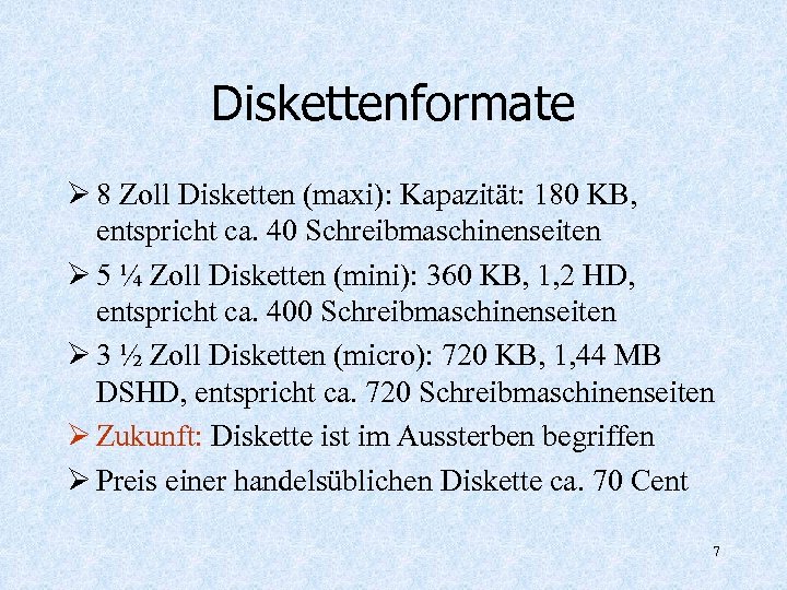 Diskettenformate Ø 8 Zoll Disketten (maxi): Kapazität: 180 KB, entspricht ca. 40 Schreibmaschinenseiten Ø