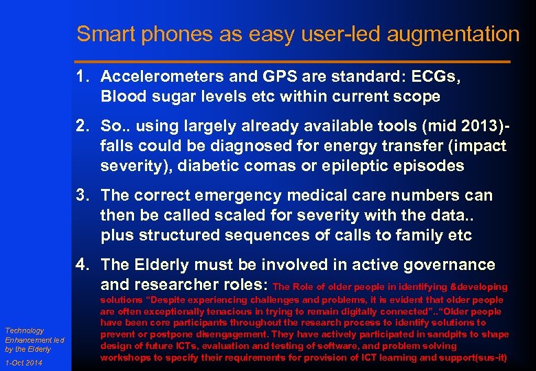 Smart phones as easy user-led augmentation 1. Accelerometers and GPS are standard: ECGs, Blood
