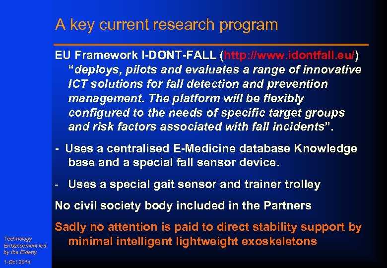A key current research program EU Framework I-DONT-FALL (http: //www. idontfall. eu/) “deploys, pilots