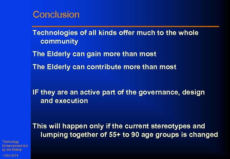 Conclusion Technologies of all kinds offer much to the whole community The Elderly can
