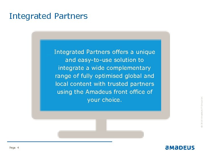 Integrated Partners Page 4 © 2014 Amadeus IT Group SA and easy-to-use solution to