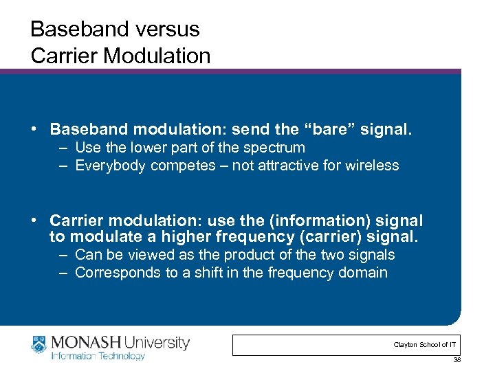 Baseband versus Carrier Modulation • Baseband modulation: send the “bare” signal. – Use the