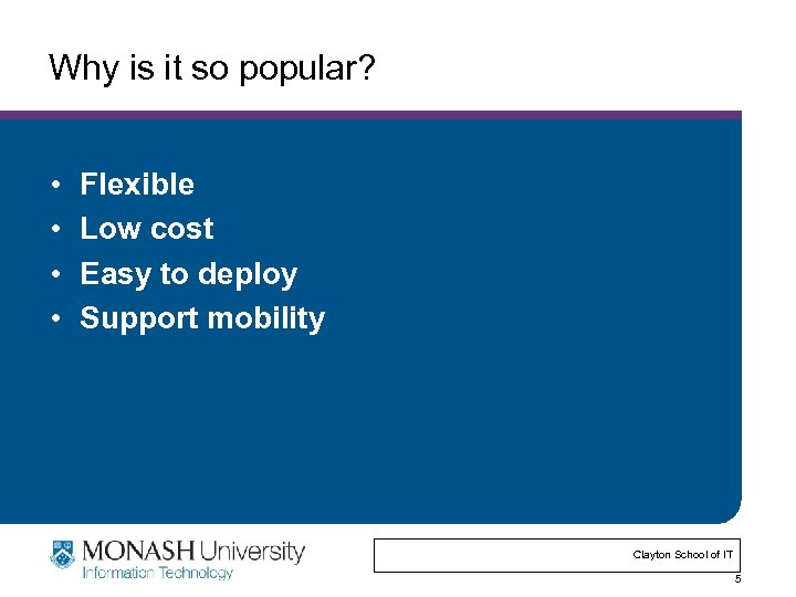 Why is it so popular? • • Flexible Low cost Easy to deploy Support