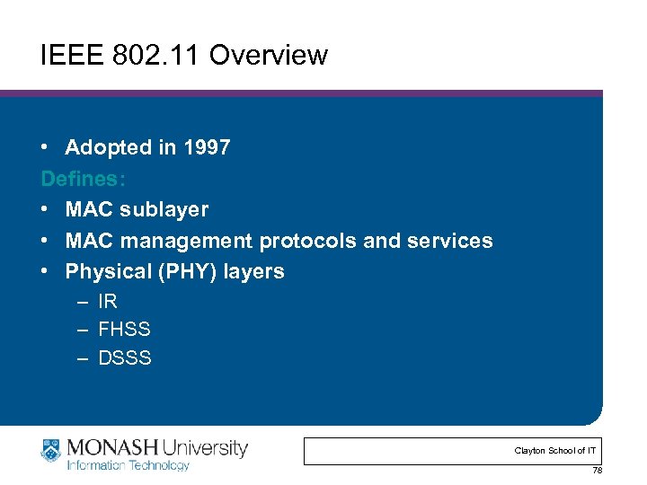 IEEE 802. 11 Overview • Adopted in 1997 Defines: • MAC sublayer • MAC
