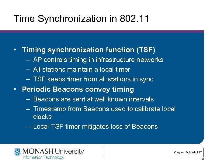 Time Synchronization in 802. 11 • Timing synchronization function (TSF) – AP controls timing