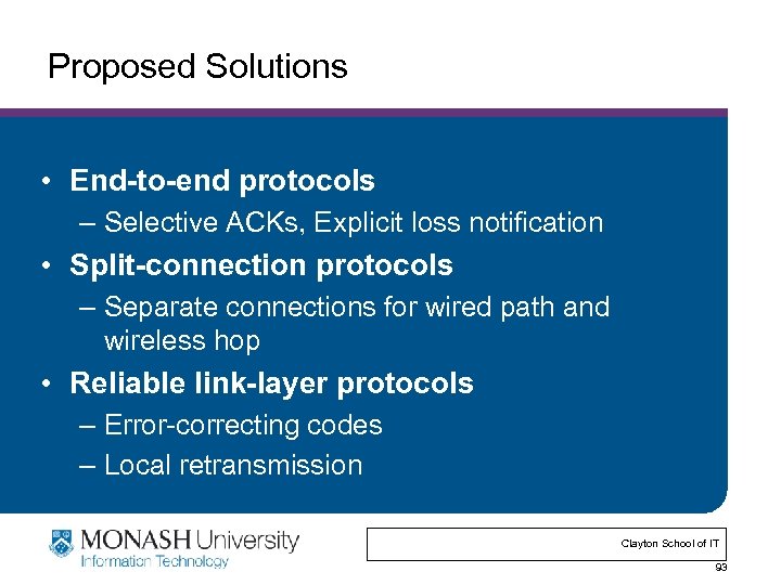 Proposed Solutions • End-to-end protocols – Selective ACKs, Explicit loss notification • Split-connection protocols