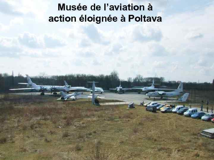 Мusée de l’aviation à action éloignée à Poltava 