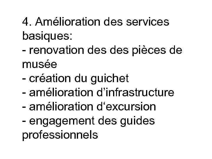 4. Amélioration des services basiques: - renovation des pièces de musée - création du