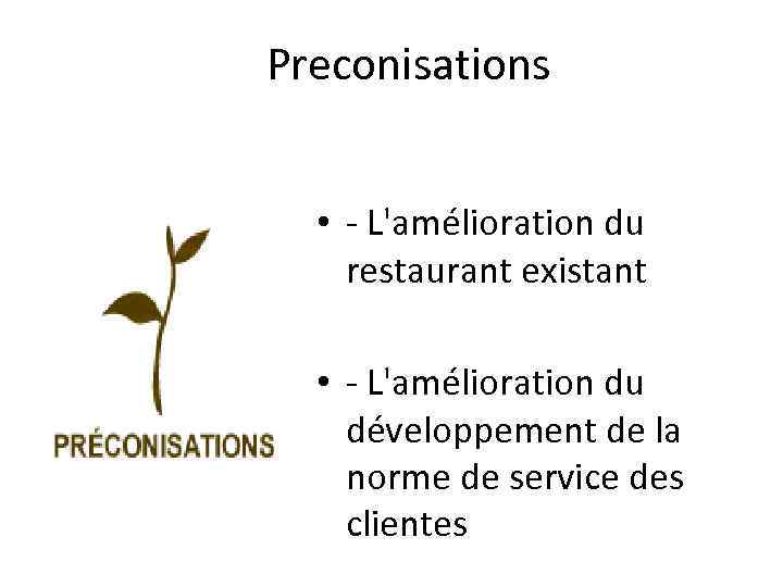 Preconisations • - L'amélioration du restaurant existant • - L'amélioration du développement de la