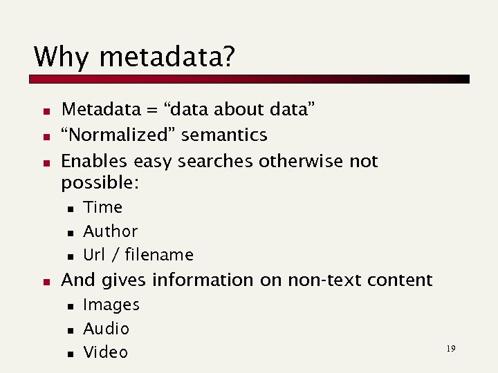 Why metadata? n n n Metadata = “data about data” “Normalized” semantics Enables easy