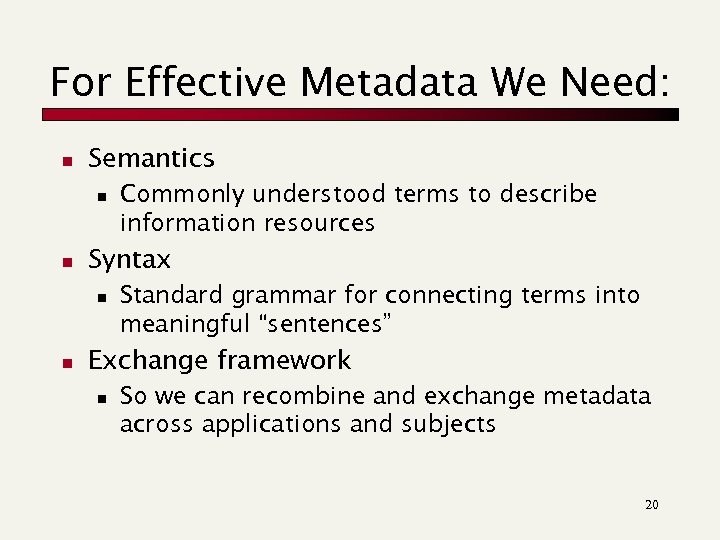 For Effective Metadata We Need: n Semantics n n Syntax n n Commonly understood