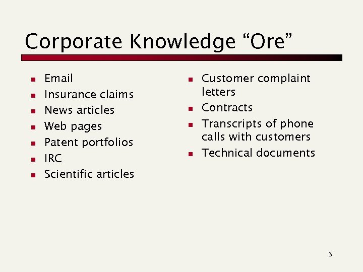 Corporate Knowledge “Ore” n n n n Email Insurance claims News articles Web pages