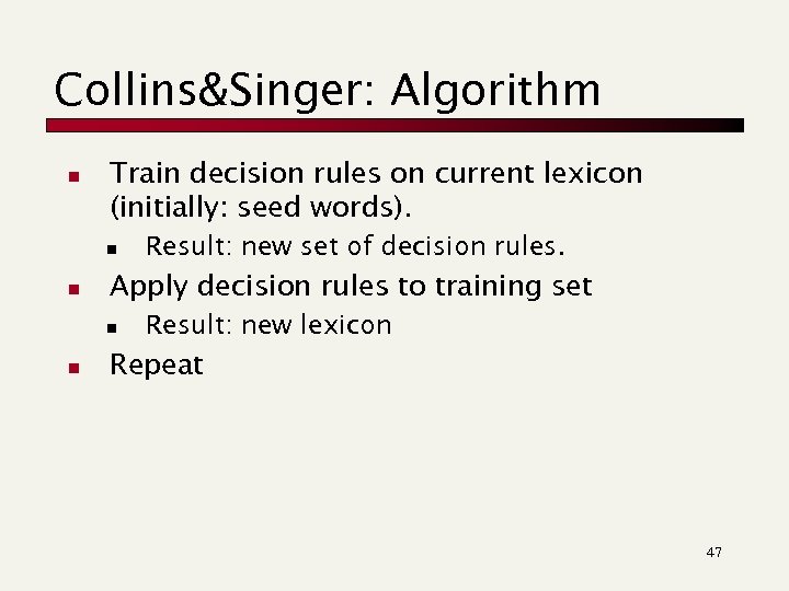 Collins&Singer: Algorithm n Train decision rules on current lexicon (initially: seed words). n n