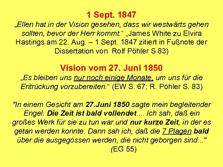 1 Sept. 1847 „Ellen hat in der Vision gesehen, dass wir westwärts gehen sollten,