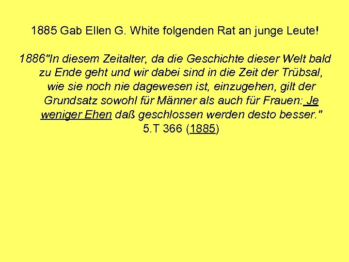 1885 Gab Ellen G. White folgenden Rat an junge Leute! 1886