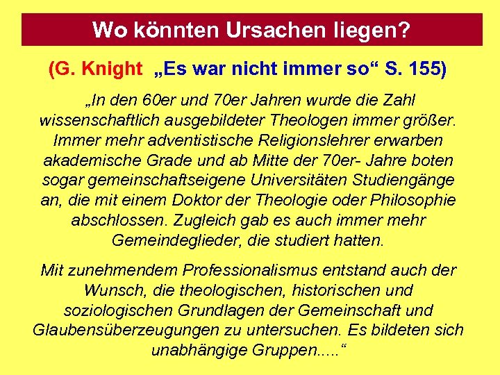 Wo könnten Ursachen liegen? (G. Knight „Es war nicht immer so“ S. 155) „In