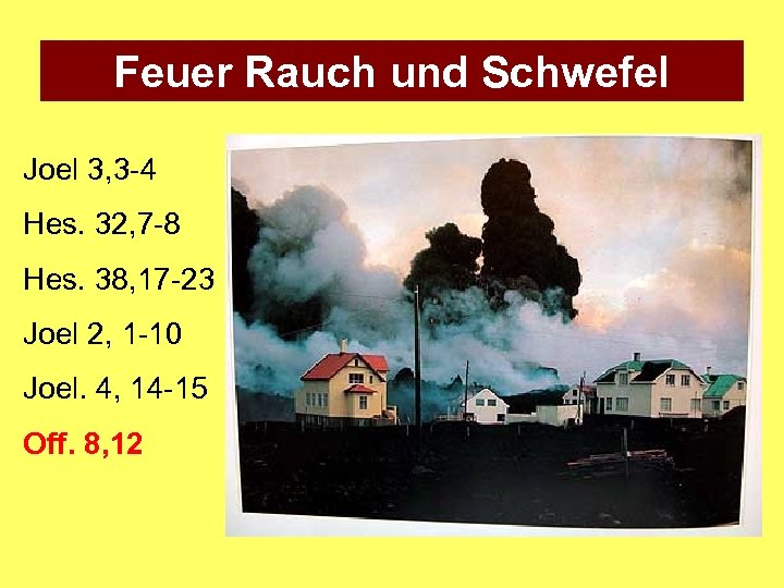 Feuer Rauch und Schwefel Joel 3, 3 -4 Hes. 32, 7 -8 Hes. 38,