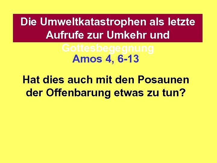 Die Umweltkatastrophen als letzte Aufrufe zur Umkehr und Gottesbegegnung Amos 4, 6 -13 Hat