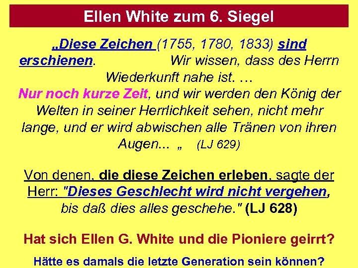 Ellen White zum 6. Siegel „Diese Zeichen (1755, 1780, 1833) sind erschienen. Wir wissen,