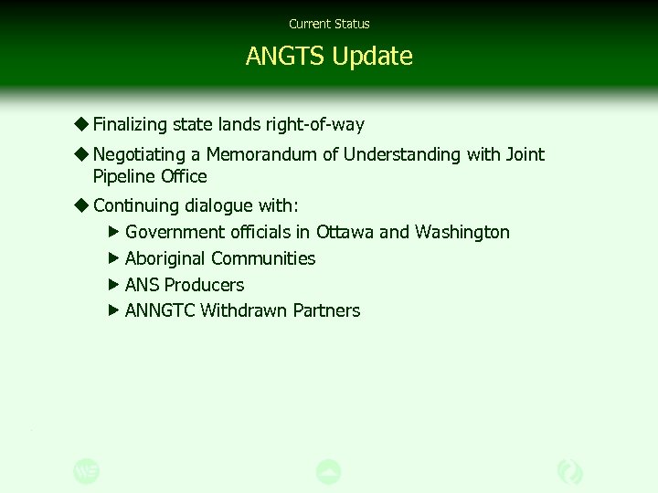 Current Status ANGTS Update u Finalizing state lands right-of-way u Negotiating a Memorandum of