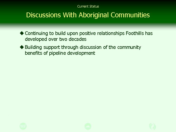 Current Status Discussions With Aboriginal Communities u Continuing to build upon positive relationships Foothills