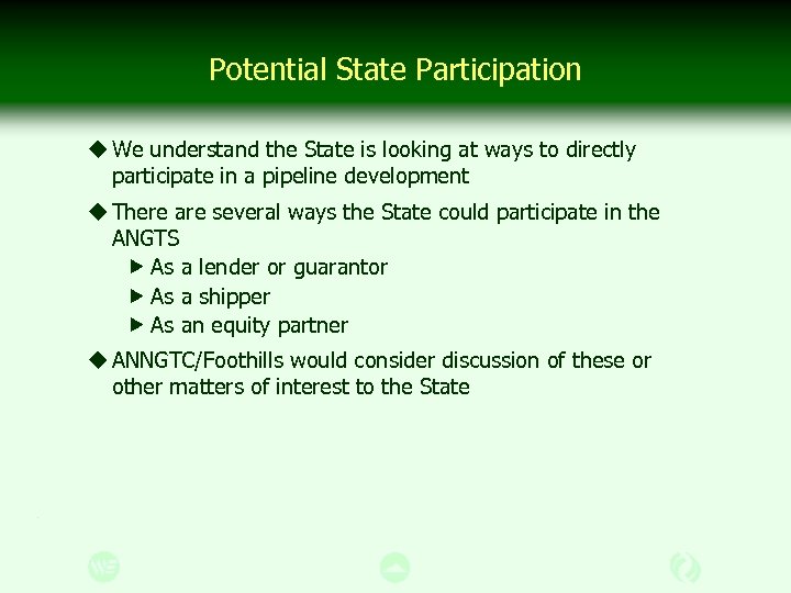 Potential State Participation u We understand the State is looking at ways to directly