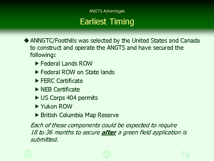 ANGTS Advantages Earliest Timing u ANNGTC/Foothills was selected by the United States and Canada