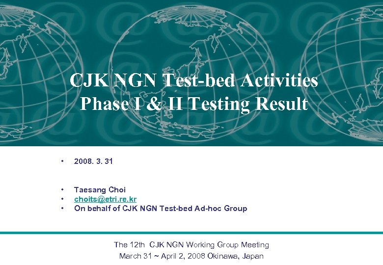CJK NGN Test-bed Activities Phase I & II Testing Result • 2008. 3. 31