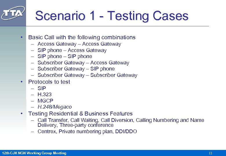 Scenario 1 - Testing Cases • Basic Call with the following combinations – –