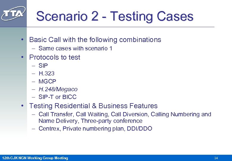 Scenario 2 - Testing Cases • Basic Call with the following combinations – Same