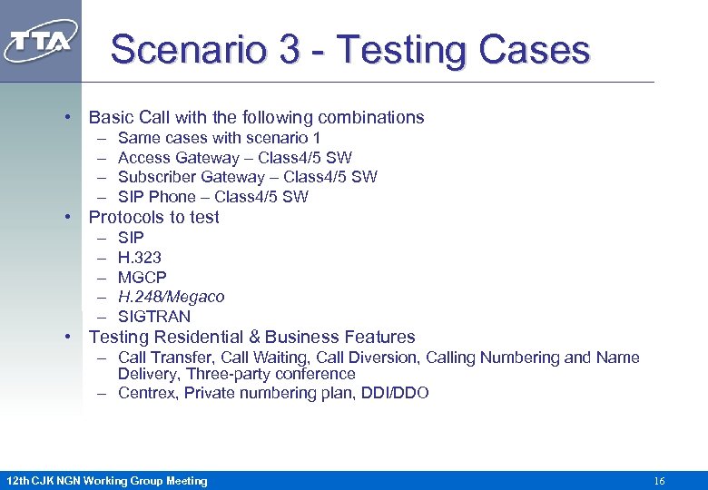 Scenario 3 - Testing Cases • Basic Call with the following combinations – –