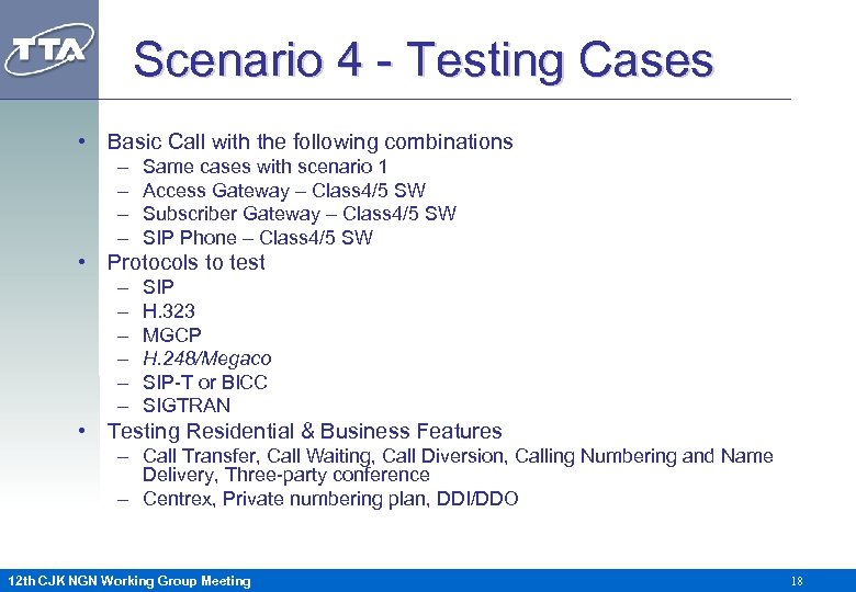 Scenario 4 - Testing Cases • Basic Call with the following combinations – –