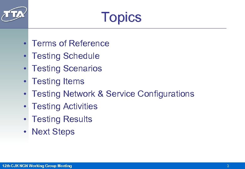 Topics • • Terms of Reference Testing Schedule Testing Scenarios Testing Items Testing Network