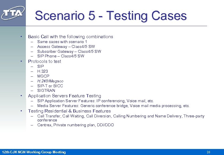 Scenario 5 - Testing Cases • Basic Call with the following combinations – –