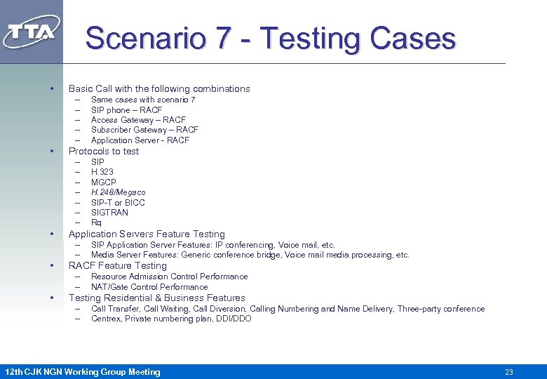 Scenario 7 - Testing Cases • Basic Call with the following combinations – –